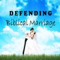 Defending Biblical Marriage