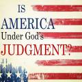 Is America Under God's Judgment?